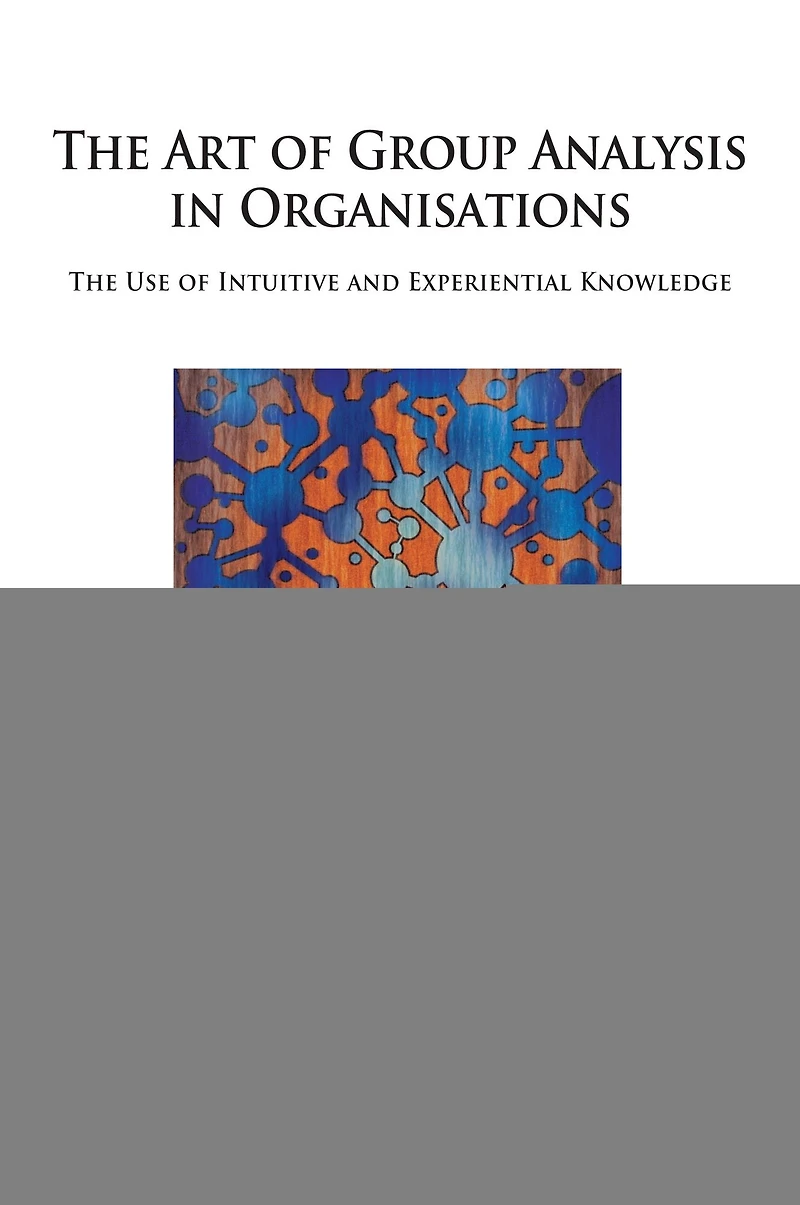 The Art of Group Analysis Organisations: Use Intuitive and Experiential Knowledge