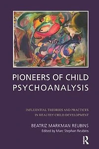 Pioneers of Child Psychoanalysis: Influential Theories and Practices Healthy Development