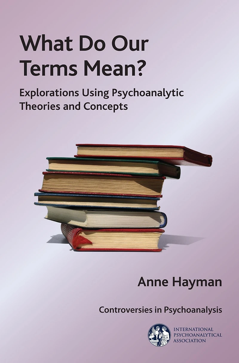 What Do Our Terms Mean?: Explorations Using Psychoanalytic Theories and Concepts