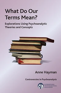 What Do Our Terms Mean?: Explorations Using Psychoanalytic Theories and Concepts