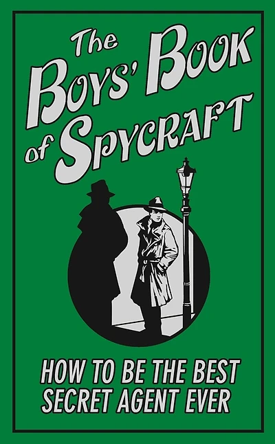 The Boys' Book of Spycraft: How to be the Best Secret Agent Ever