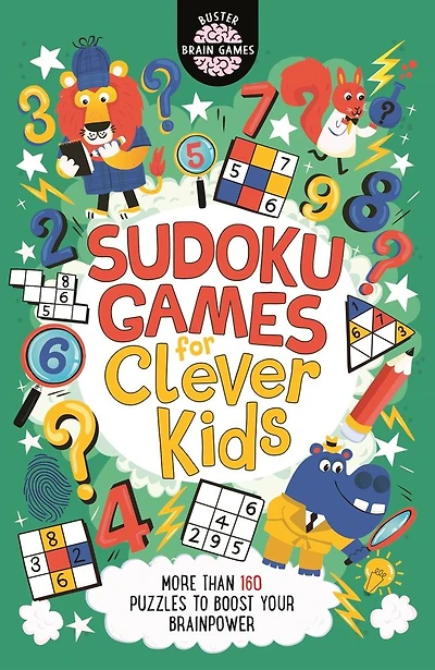 Sudoku Games for Clever Kids: More than 160 puzzles to boost your brain power