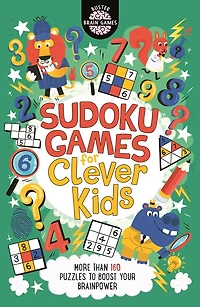 Sudoku Games for Clever Kids: More than 160 puzzles to boost your brain power