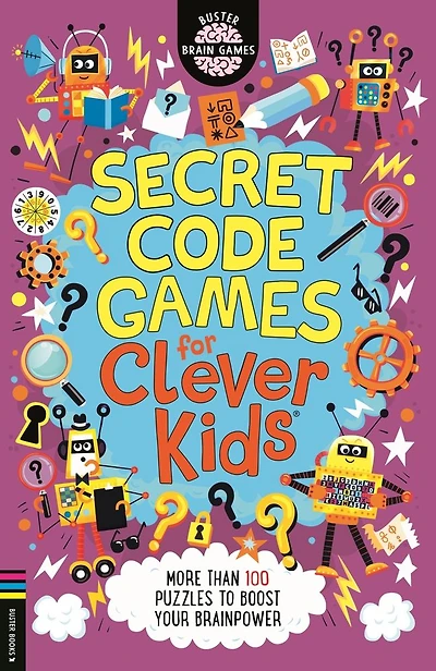 Secret Code Games for Clever Kids�: More than 100 puzzles to boost your brainpower