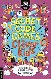 Secret Code Games for Clever Kidsï¿½: More than 100 puzzles to boost your brainpower