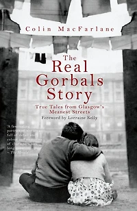 The Real Gorbals Story: True Tales from Glasgow's Meanest Streets
