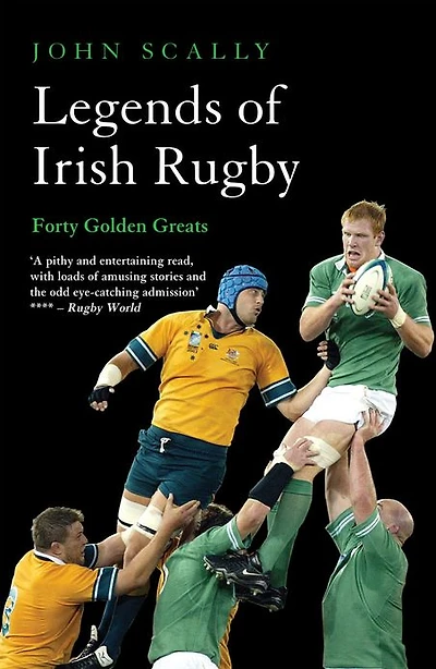 Legends of Irish Rugby: Forty Golden Greats