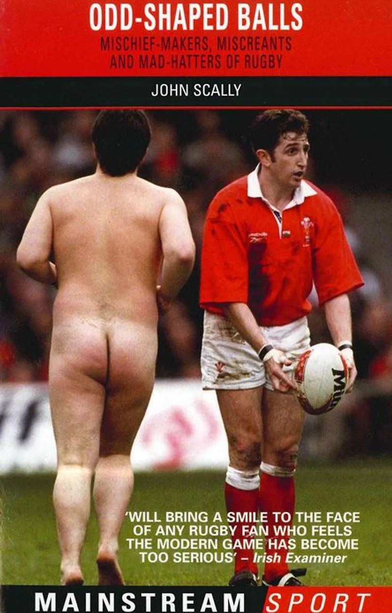 Odd-Shaped Balls: Mischief-Makers, Miscreants and Mad-Hatters Of Rugby