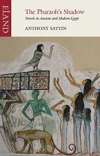 The Pharaoh's Shadow: Travels Ancient and Modern Egypt