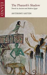 The Pharaoh's Shadow: Travels Ancient and Modern Egypt