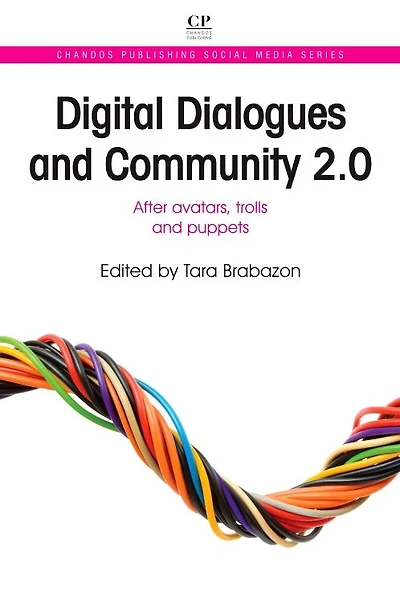 Digital Dialogues and Community 2.0: After Avatars, Trolls and Puppets