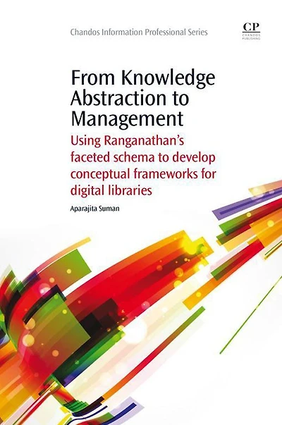 From Knowledge Abstraction to Management: Using Ranganathan's Faceted Schema to Develop Conceptual Frameworks for Digital Libraries