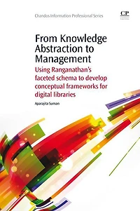 From Knowledge Abstraction to Management: Using Ranganathan's Faceted Schema to Develop Conceptual Frameworks for Digital Libraries