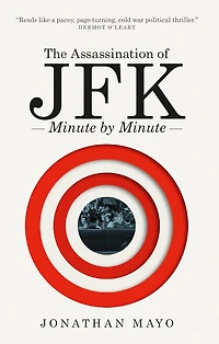 The Assassination of JFK: Minute by