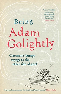 Being Adam Golightly: One man's bumpy voyage to the other side of grief