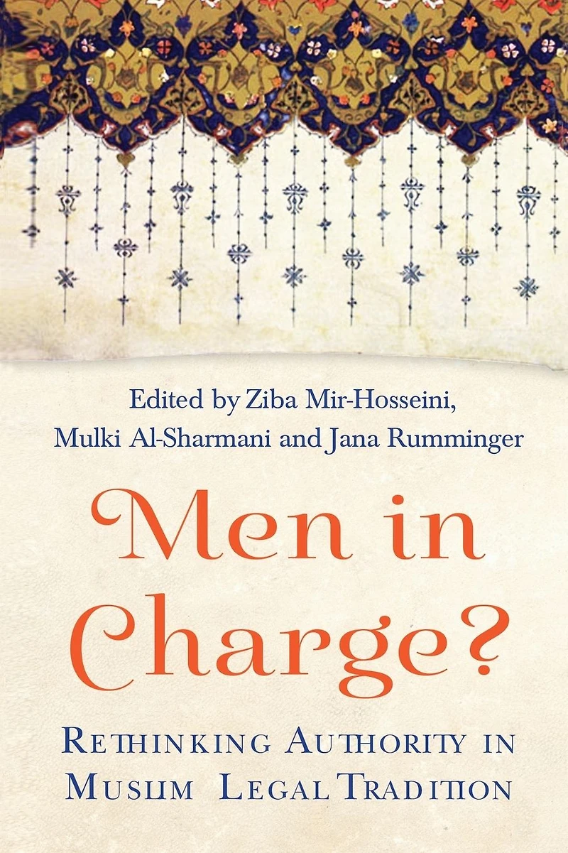 Men Charge?: Rethinking Authority Muslim Legal Tradition