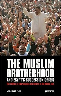 The Muslim Brotherhood and Egypt's Succession Crisis: The Politics of Liberalisation and Reform in the Middle East