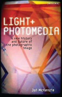 Light and Photomedia: A New History Future of the Photographic Image