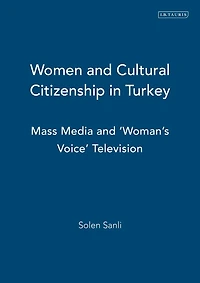 Women and Cultural Citizenship Turkey: Mass Media 'Woman's Voice' Television