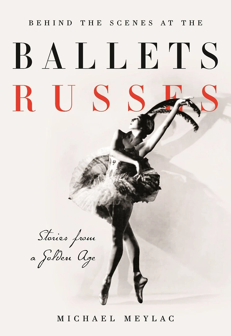 Behind the Scenes at Ballets Russes: Stories from a Silver Age
