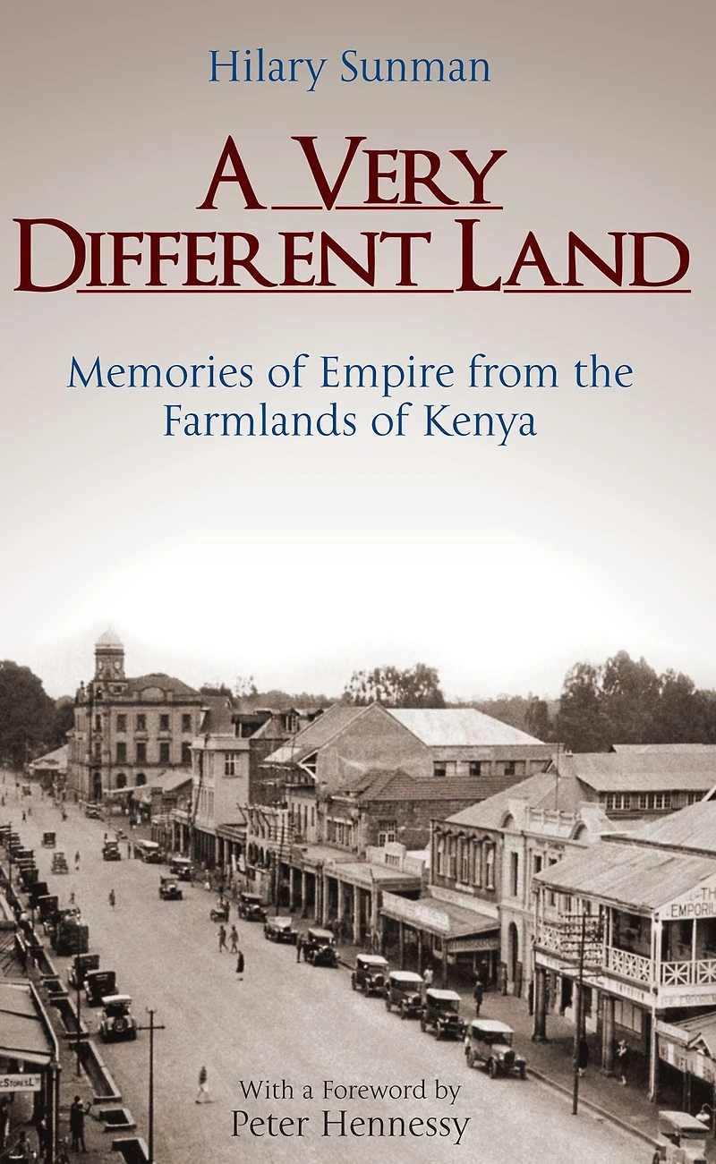 A Very Different Land: Memories of Empire from the Farmlands Kenya