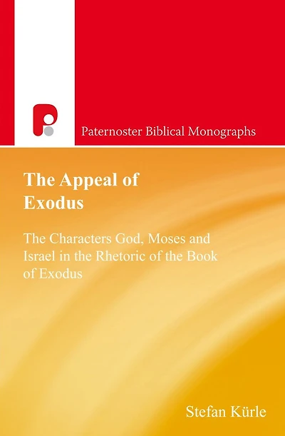 the Appeal of Exodus: Characters God, Moses and Israel Rhetoric Book Exodus