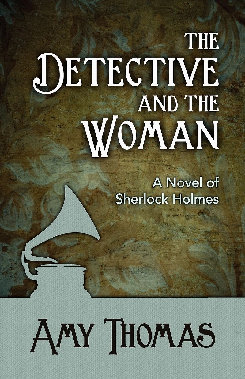 the Detective and Woman: A Novel of Sherlock Holmes