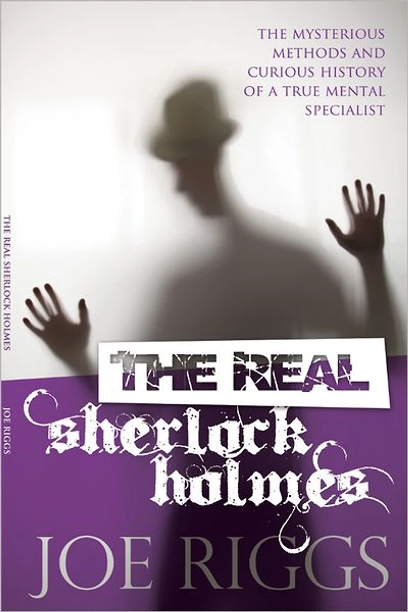 The Real Sherlock Holmes: Mysterious Methods and Curious History of a True Mental Specialist (Abridged)