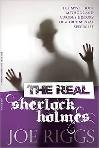 The Real Sherlock Holmes: Mysterious Methods and Curious History of a True Mental Specialist (Abridged)