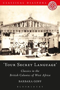 Your Secret Language': Classics the British Colonies of West Africa