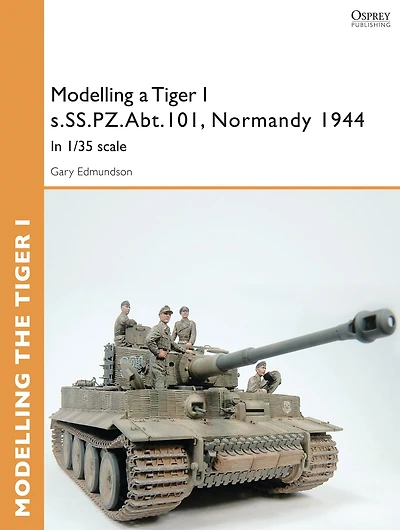 Modelling a Tiger I s.SS.PZ.Abt.101, Normandy 1944: In 1/35 scale