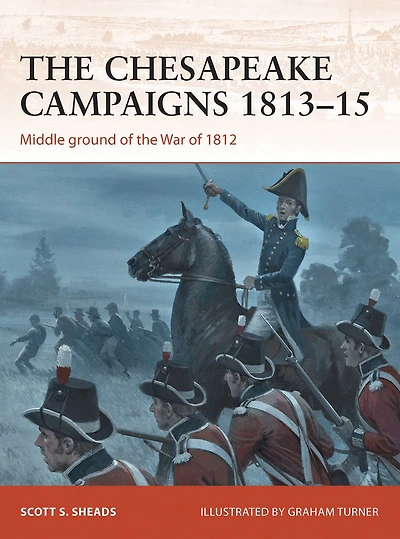 the Chesapeake Campaigns 1813-15: Middle ground of War 1812