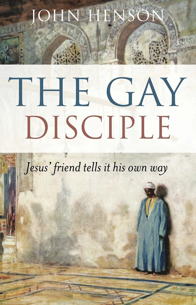 Gay Disciple: Jesus' Friend Tells it His Own Way