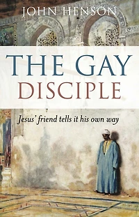 Gay Disciple: Jesus' Friend Tells it His Own Way