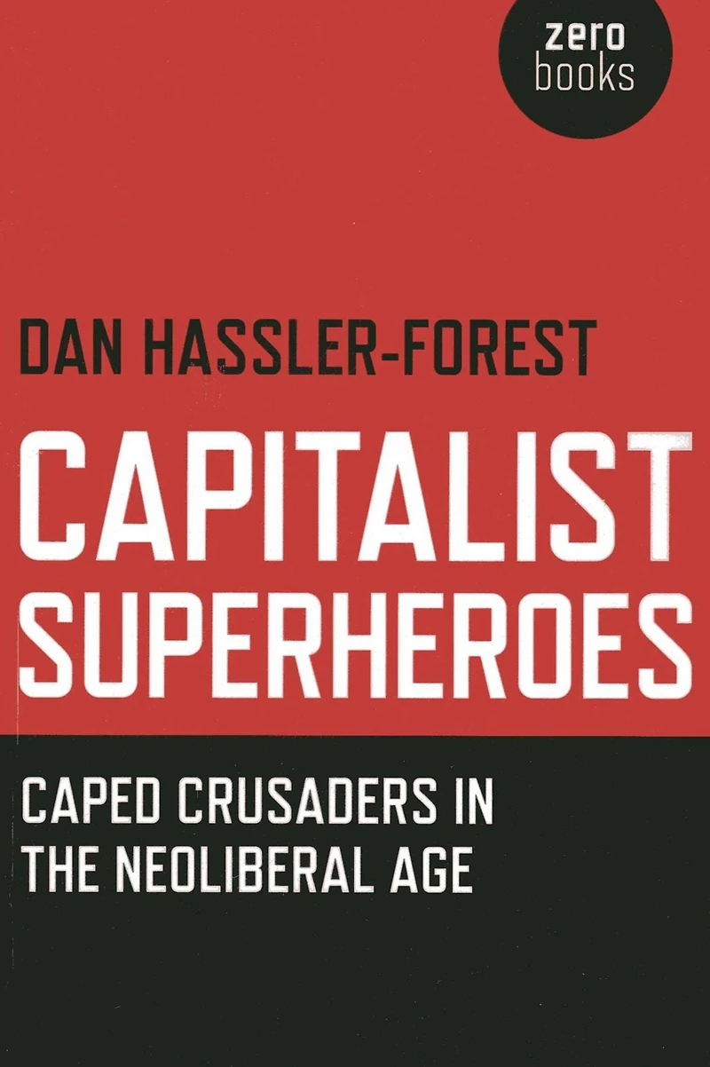 Capitalist Superheroes: Caped Crusaders the Neoliberal Age
