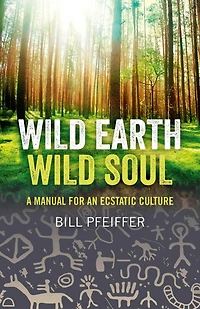 Wild Earth, Soul: A Manual for an Ecstatic Culture