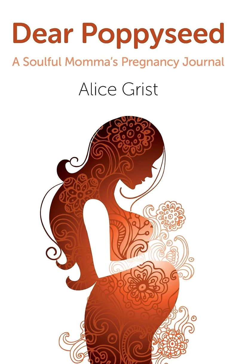 Dear Poppyseed: A Soulful Momma's Pregnancy Journal