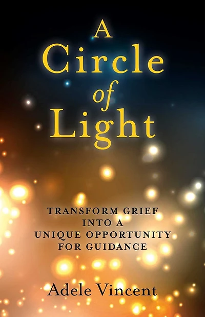 Circle of Light: Transform Grief into a Unique Opportunity for Guidance