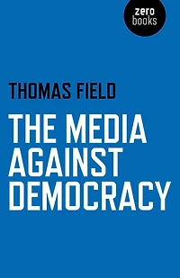The Media Against Democracy