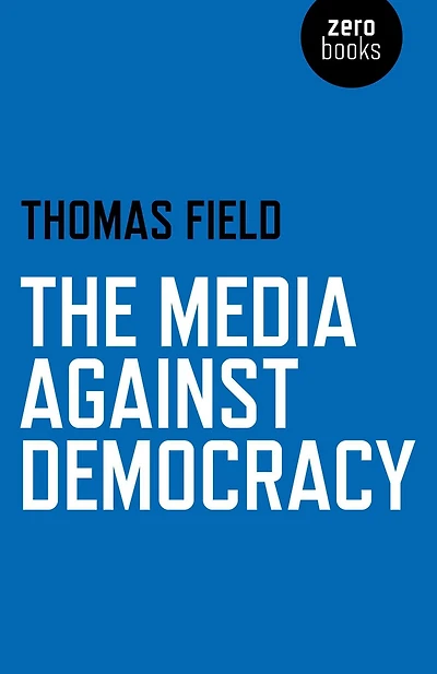 The Media Against Democracy