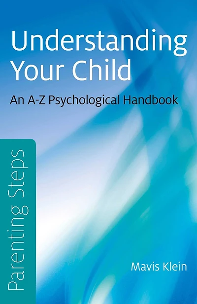 Parenting Steps - Understanding Your Child: An A-Z Psychological Handbook