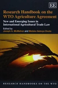 Research Handbook on the WTO Agriculture Agreement: New and Emerging Issues International Agricultural Trade Law