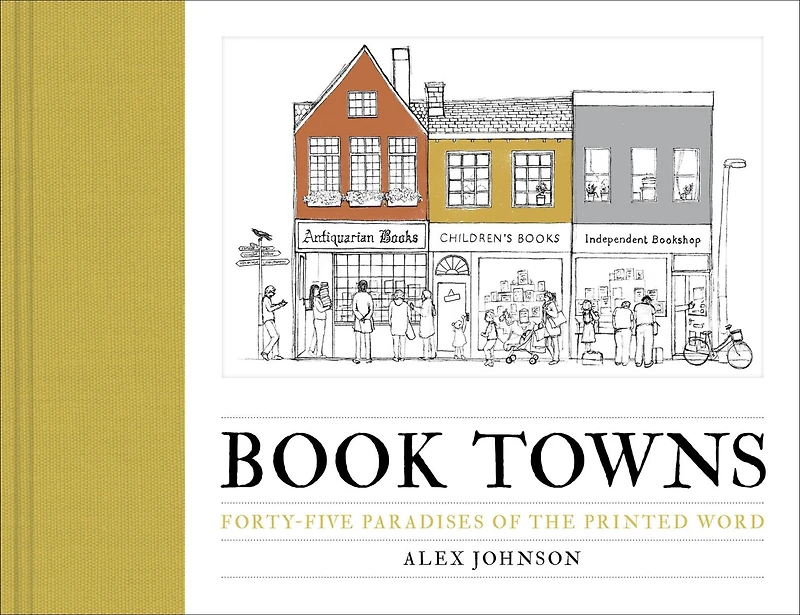Book Towns: Forty-Five Paradises of the Printed Word