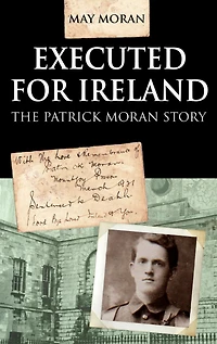 Executed for Ireland: The Patrick Moran Story