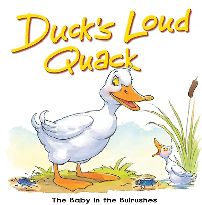 Duck's Loud Quack: The baby in the the bulrushes
