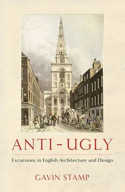 Anti-Ugly: Excursions in English Architecture and Design