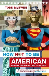 How Not to Be American: Misadventures in the Land of the Free