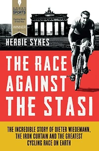 the Race Against Stasi: Incredible Story of Dieter Wiedemann, Iron Curtain and Greatest Cycling on Earth