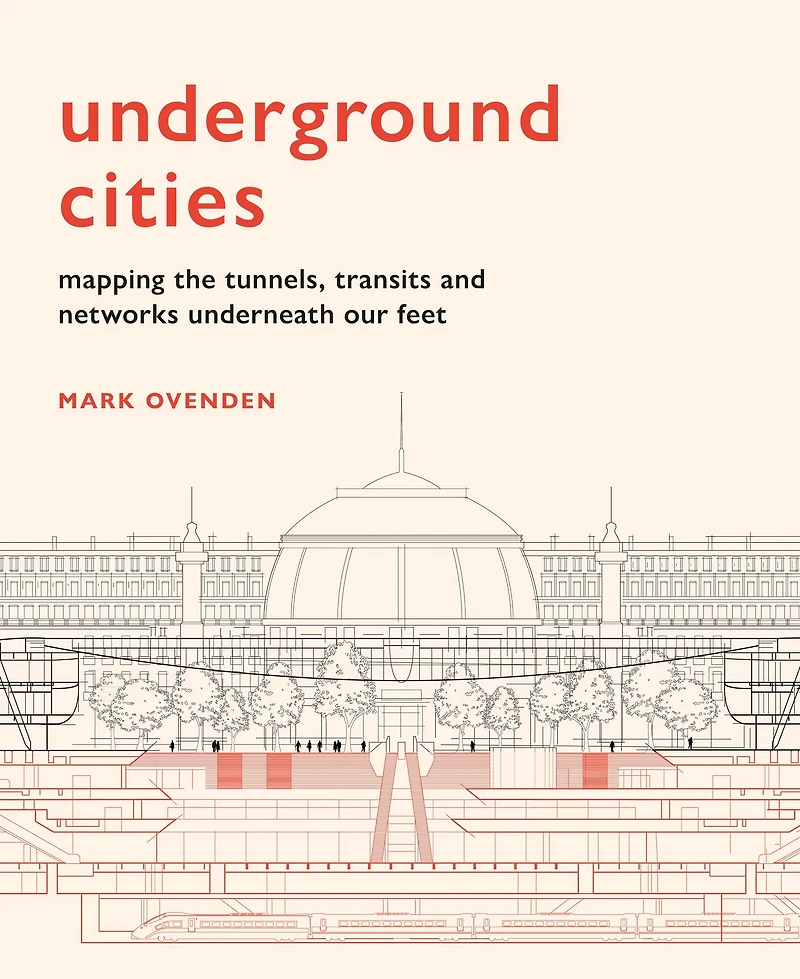 Underground Cities: Mapping the tunnels, transits and networks underneath our feet