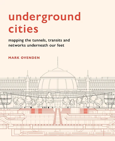 Underground Cities: Mapping the tunnels, transits and networks underneath our feet